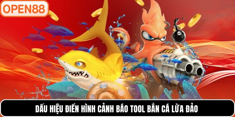 Dấu hiệu điển hình cảnh báo tool bắn cá lừa đảo