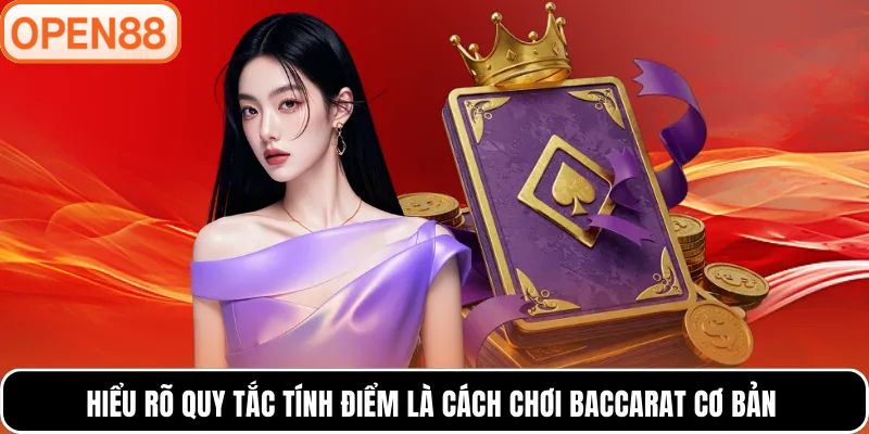 Hiểu rõ quy tắc tính điểm là cách chơi Baccarat cơ bản