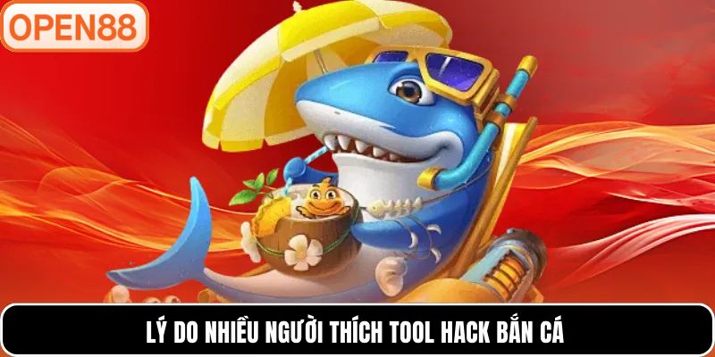 Lý do nhiều người thích tool hack bắn cá