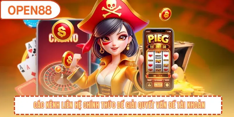 Các kênh liên hệ chính thức để giải quyết vấn đề tài khoản