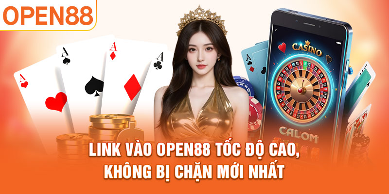 Link vào OPEN88 tốc độ cao, không bị chặn mới nhất