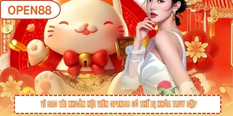 Vì sao tài khoản hội viên OPEN88 có thể bị khóa truy cập