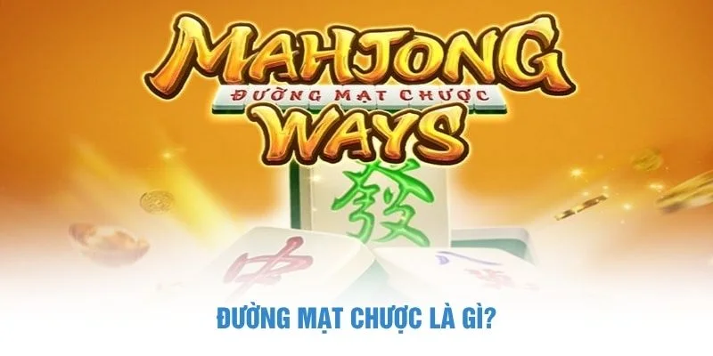 Đường Mạt Chược là gì?